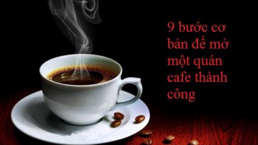 9 bước cơ bản để mở quán cafe thành công